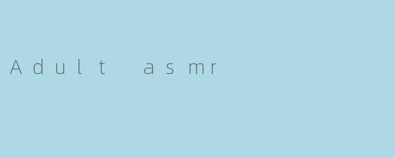 Adult asmr